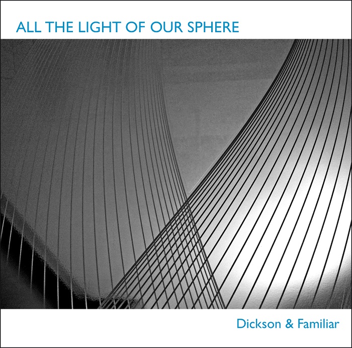 Dickson & Familiar — All the Light of Our Sphere