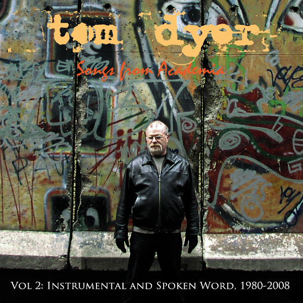 Tom Dyer — Songs from Academia Vol 2: Instrumental and Spoken Word, 1980​-​2008