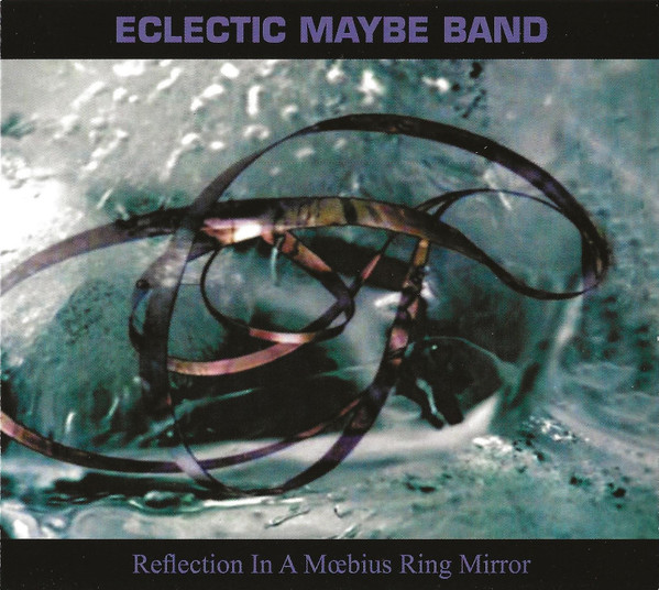 Eclectic Maybe Band — Reflection in a Moebius-Ring Mirror
