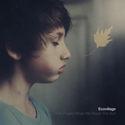 Ecovillage — With Fragile Wings We Reach the Sun