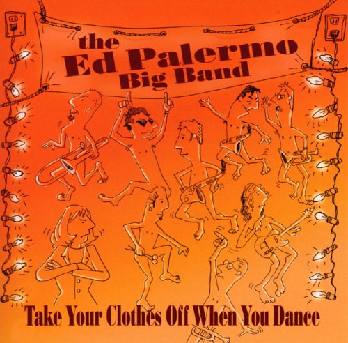 The Ed Palermo Big Band — Take Your Clothes off When You Dance