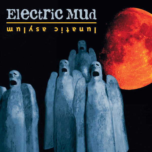 Electric Mud — Lunatic Asylum