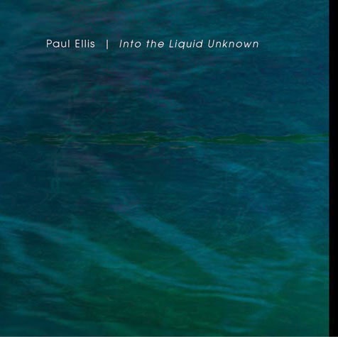 Paul Ellis — Into the Liquid Unknown