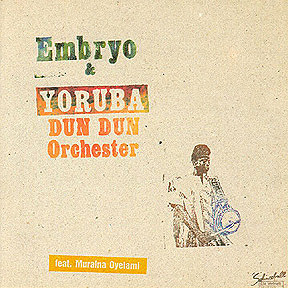 Embryo & Yoruba Dun Dun Orchestra — Embryo & Yoruba Dun Dun Orchestra feat. Muraina Oyelami