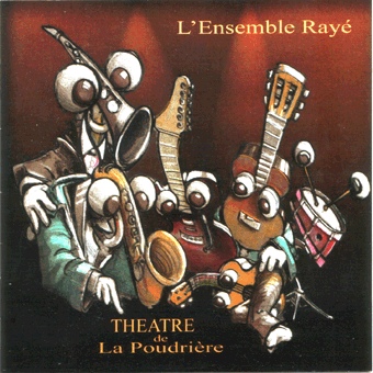 L'Ensemble Rayé — Musiques pour le Théatre de la Poudrière