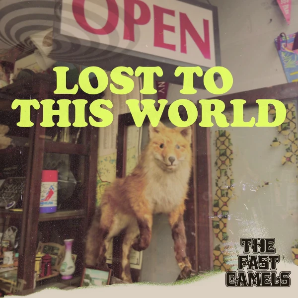 The Fast Camels &mdash; Lost to This World