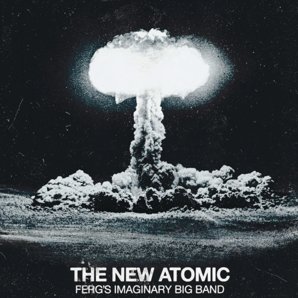 Ferg's Imaginary Big Band &mdash; The New Atomic