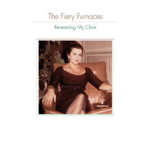 The Fiery Furnaces — Rehearsing My Choir