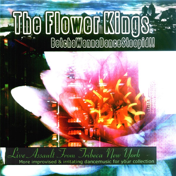 Flower Kings — BetchaWannaDanceStoopid!
