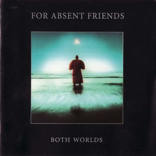 For Absent Friends — Both Worlds