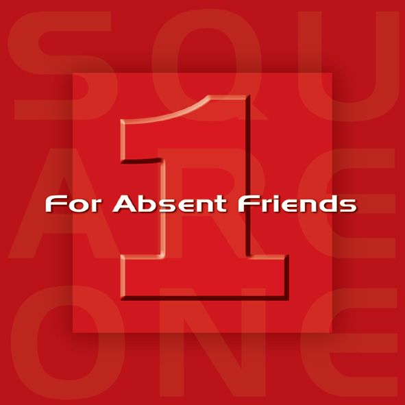 For Absent Friends — Square One