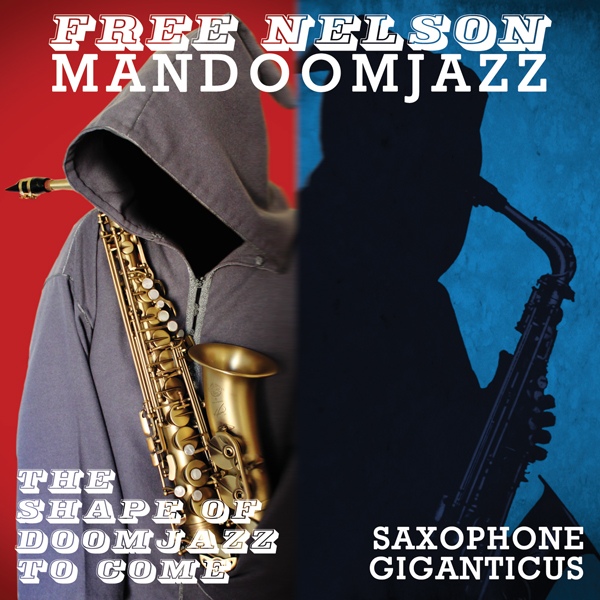 Free Nelson Mandoomjazz — The Shape of Doomjazz to Come / Saxophone Giganticus