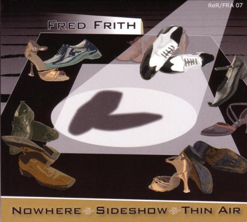 Fred Frith — Nowhere. Sideshow. Thin Air.
