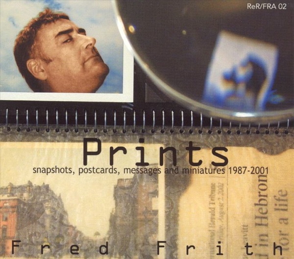 Fred Frith — Prints - Snapshots, Postcards, Messages and Miniatures 1987-2001