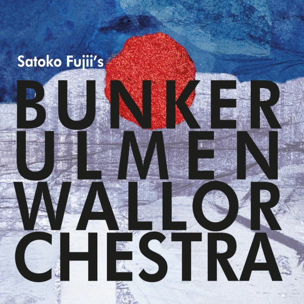 Satoko Fujii's Bunker Ulmenwall Orchestra &mdash;  Bunker Ulmenwall Orchestra