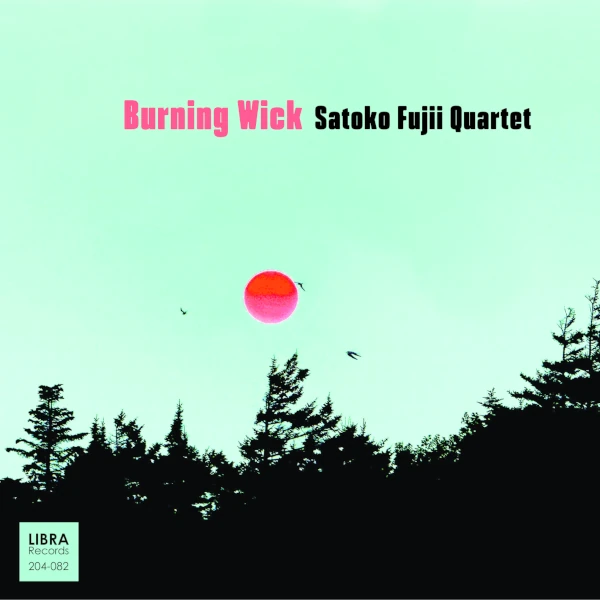 Satoko Fujii Quartet — Burning Wick