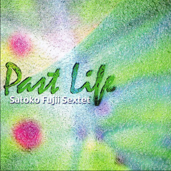Satoko Fujii Sextet — Past Life