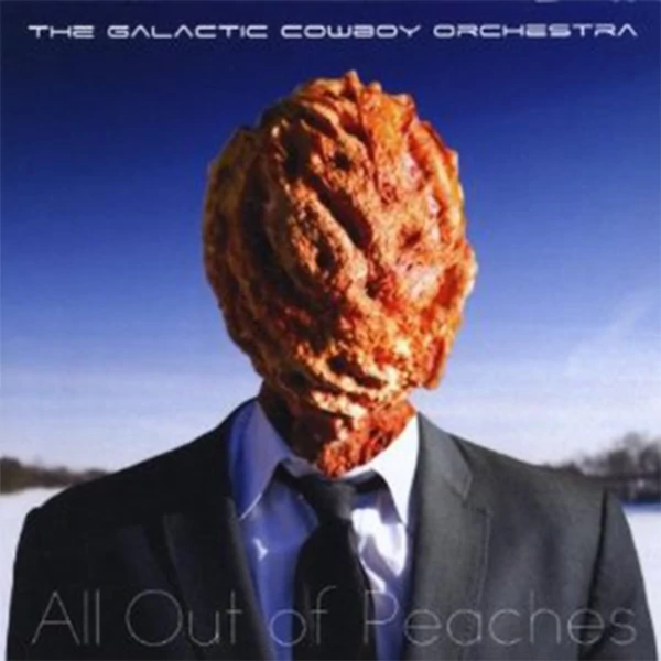 The Galactic Cowboy Orchestra — All Out of Peaches