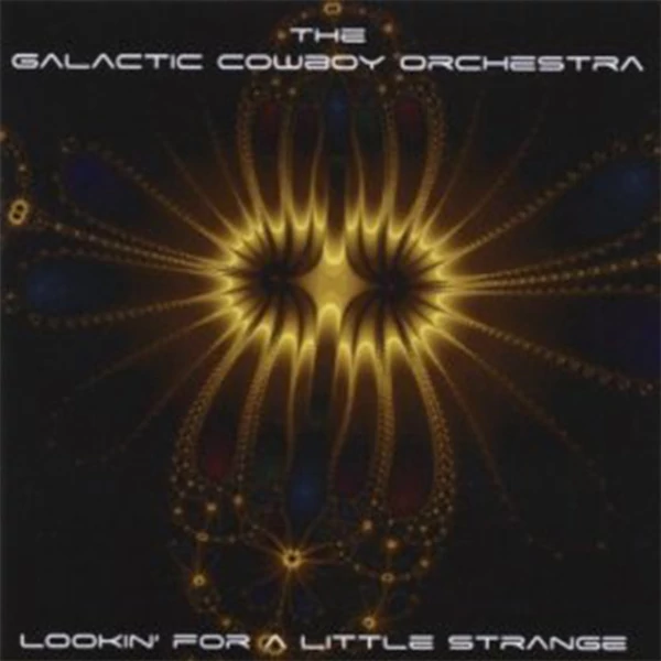 The Galactic Cowboy Orchestra — Lookin' for a Little Strange