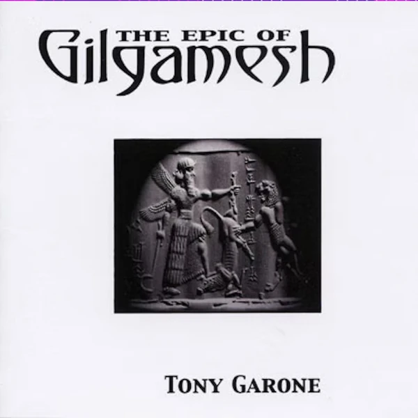 Tony Garone &mdash; The Epic of Gilgamesh