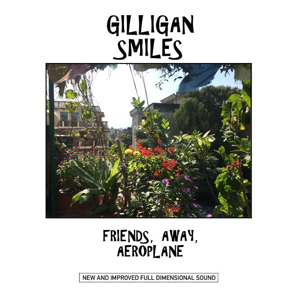 Gilligan Smiles — Friends, Away, Aeroplane