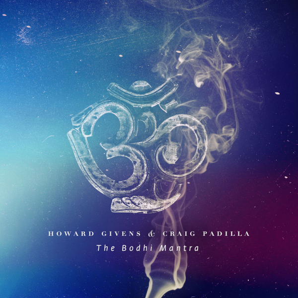 Howard Givens & Craig Padilla — The Bodhi Mantra