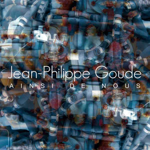 Jean-Philippe Goude — Ainsi de Nous