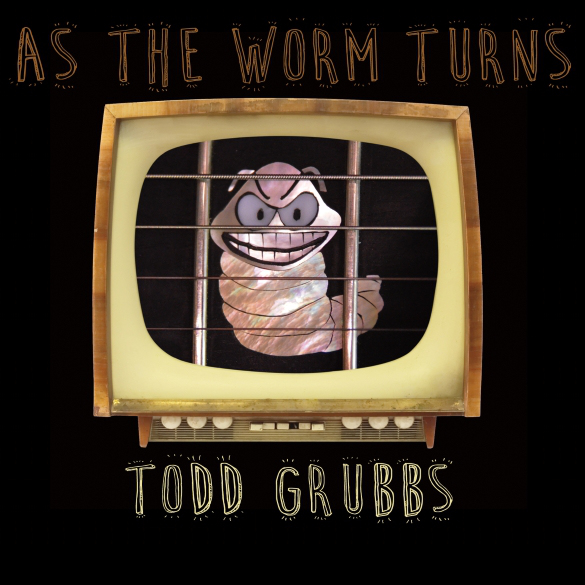 Todd Grubbs — As the Worm Turns