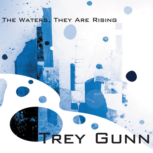 Trey Gunn — The Waters, They Are Rising