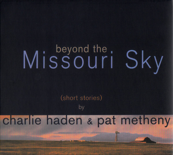 Charlie Haden & Pat Metheny — Beyond the Missouri Sky (Short Stories)