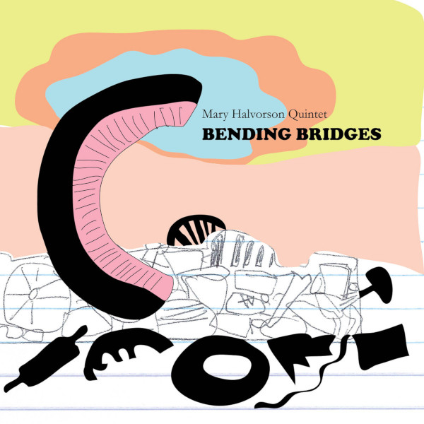 Mary Halvorson Quintet — Bending Bridges