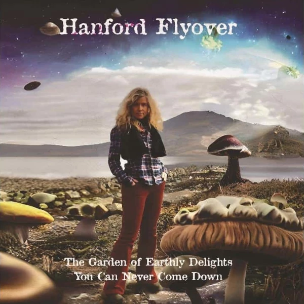 Hanford Flyover — The Garden of Earthly Delights / You Can Never Come Down