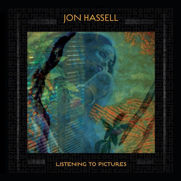Jon Hassell — Listening to Pictures