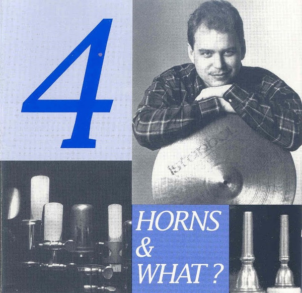 Phil Haynes' 4 Horns & What? — 4 Horns & What?