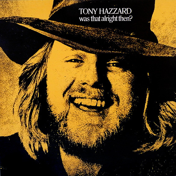 Tony Hazzard — Was That Alright Then?