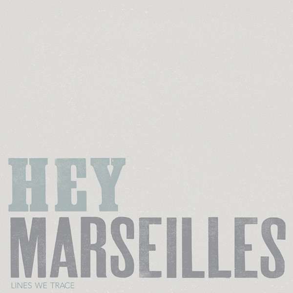 Hey Marseilles — Lines We Trace