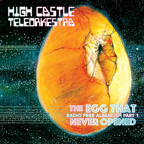 High Castle Teleorkestra — The Egg That Never Opened