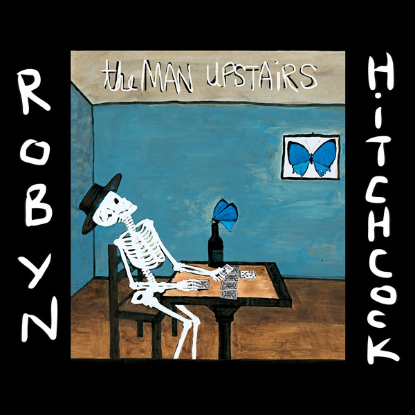Robyn Hitchcock — The Man Upstairs