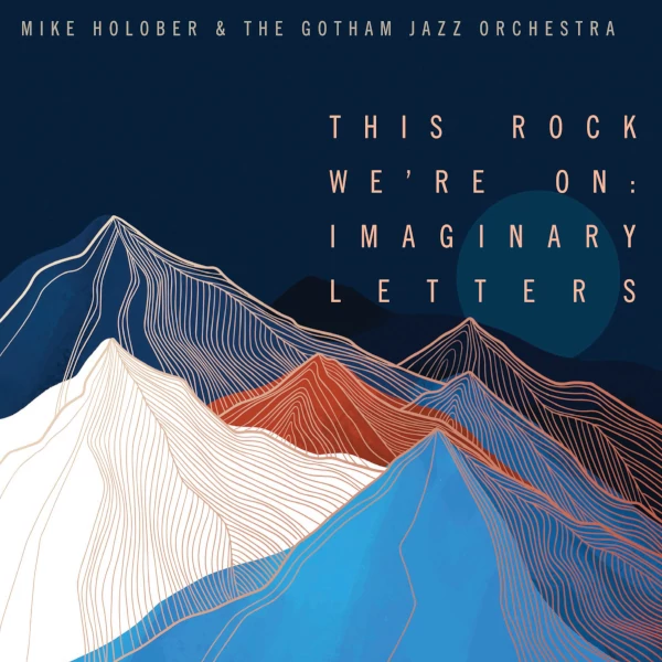 Mike Holober — This Rock We're On: Imaginary Letters