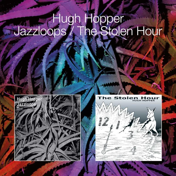 Hugh Hopper — Jazzloops / The Stolen Hour