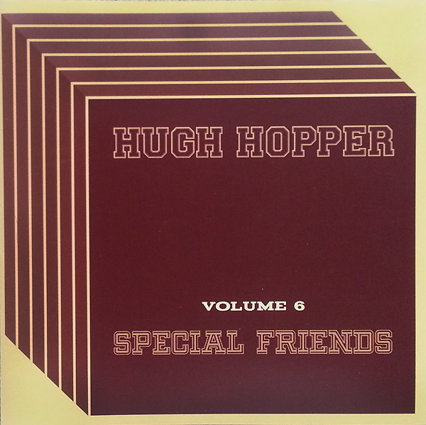 Hugh Hopper — Volume 6 - Special Friends