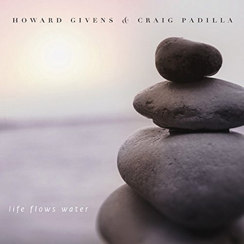 Howard Givens & Craig Padilla — Life Flows Water