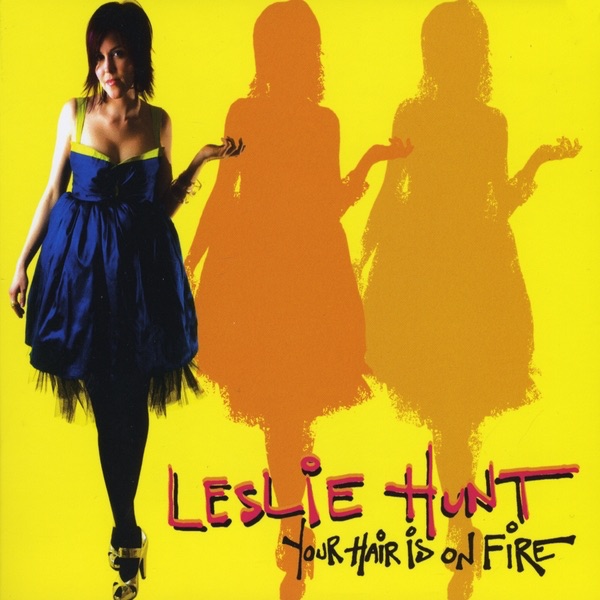Leslie Hunt — Your Hair Is on Fire