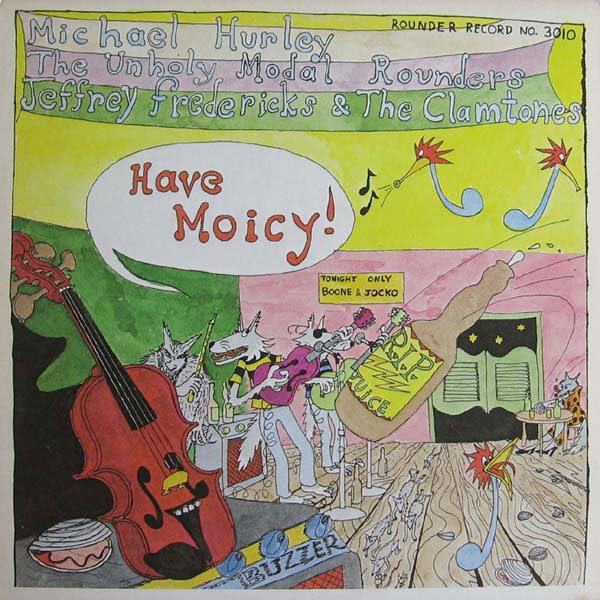 Michael Hurley, The Unholy Modal Rounders, Jeffrey Fredericks & The Clamtones — Have Moicy!