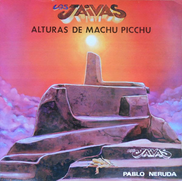Los Jaivas / Pablo Neruda &mdash; Alturas de Machu Picchu