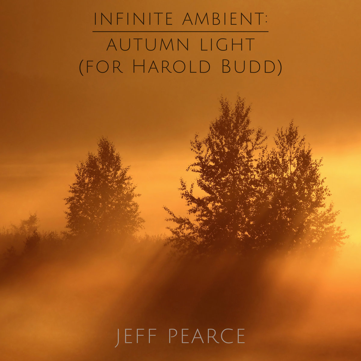 Jeff Pearce &mdash; Infinite Ambient - Autumn Light (For Harold Budd)