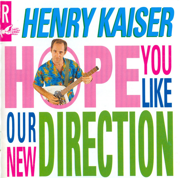 Henry Kaiser — Hope You Like Our New Direction
