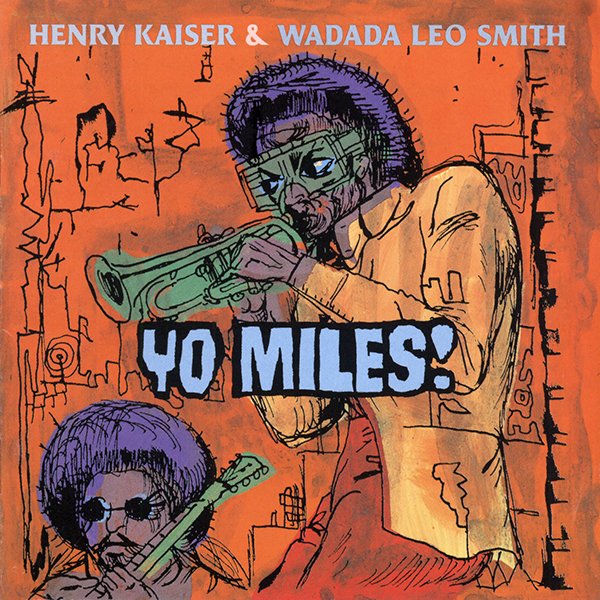 Henry Kaiser & Wadada Leo Smith — Yo Miles!