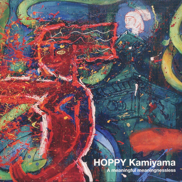 Hoppy Kamiyama — A Meaningful Meaninglessness