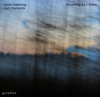 Kevin Kastning / Carl Clements — Dreaming As I Knew